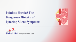 Painless Hernia? The Dangerous Mistake of Ignoring Silent Symptoms