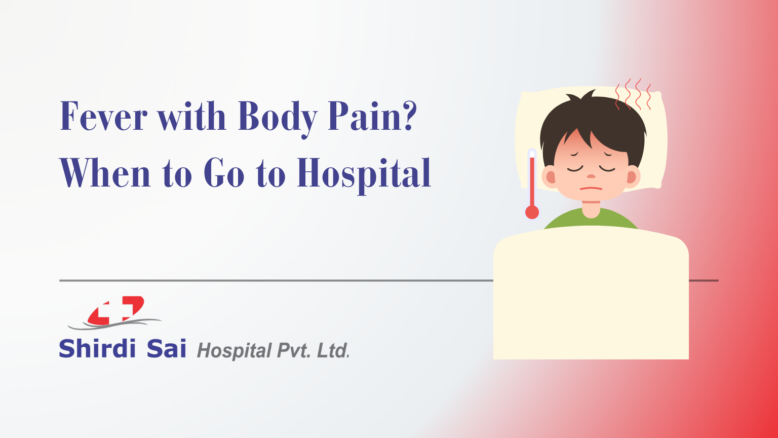 fever with body pain warning signs and when to go to hospital