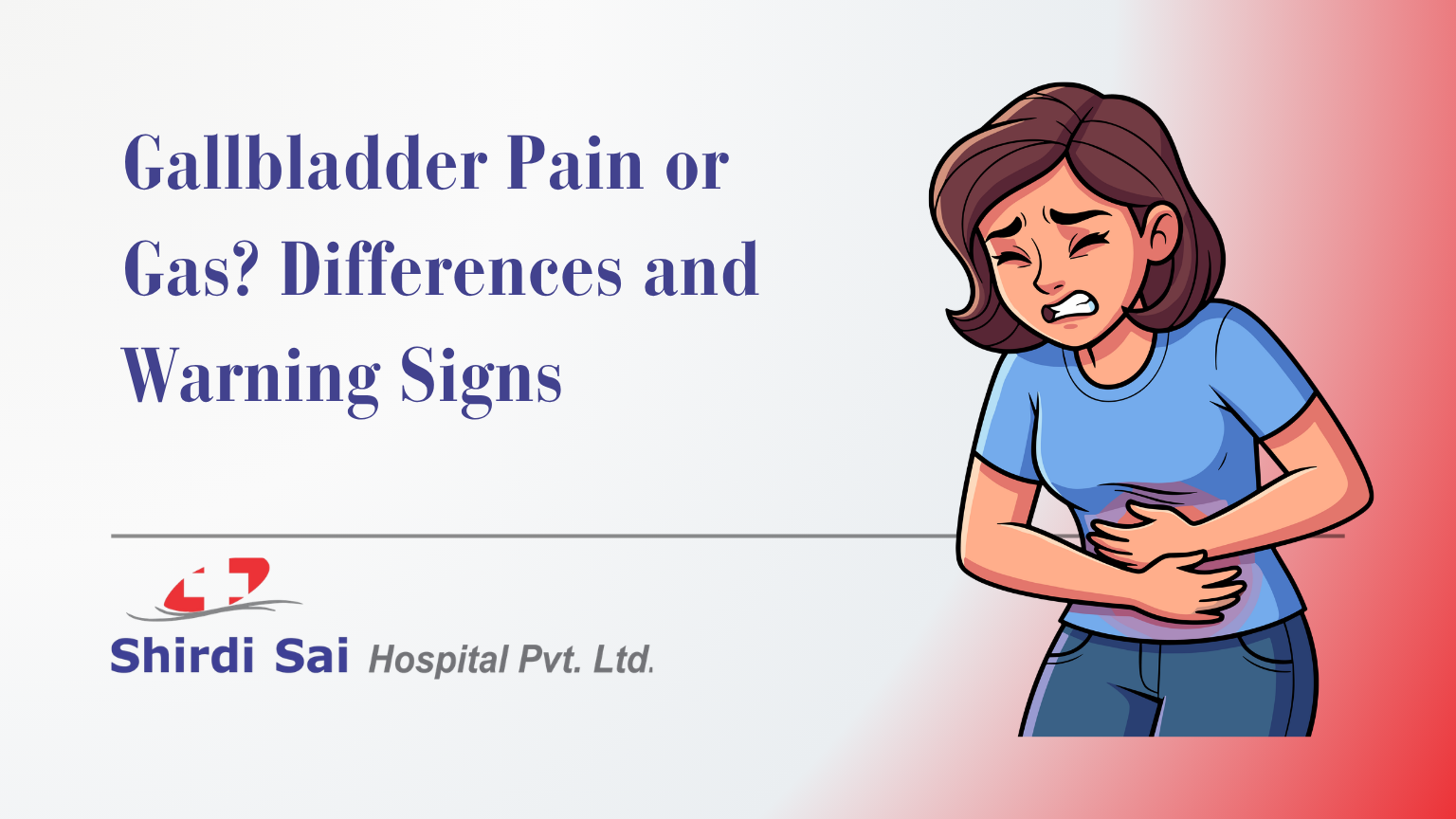 Gallbladder Pain or Gas? Differences and Warning Signs - Shirdi Sai Hospital Gallbladder Pain or Gas? Differences and Warning Signs
