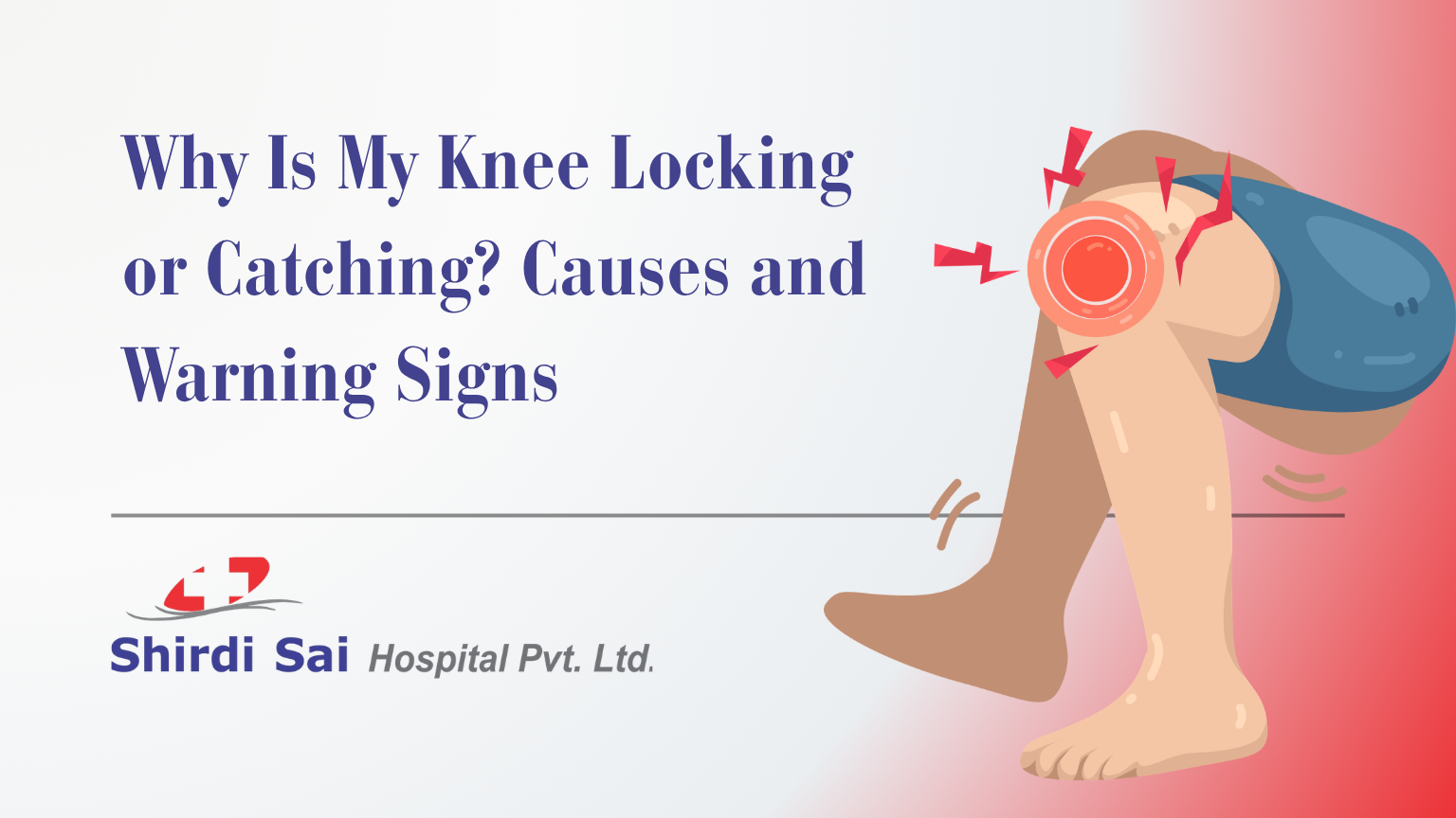 Why Is My Knee Locking or Catching? Causes and Warning Signs - Shirdi Sai Hospital Why Is My Knee Locking or Catching? Causes and Warning Signs