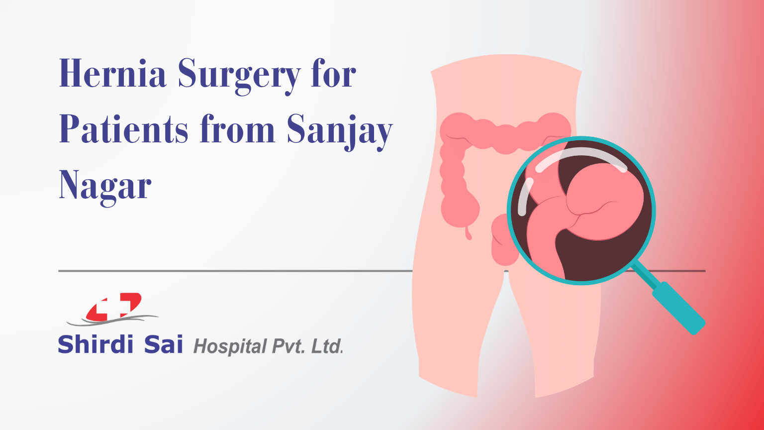 Hernia Surgery for Patients from Sanjay Nagar - Shirdi Sai Hospital Hernia Surgery for Patients from Sanjay Nagar